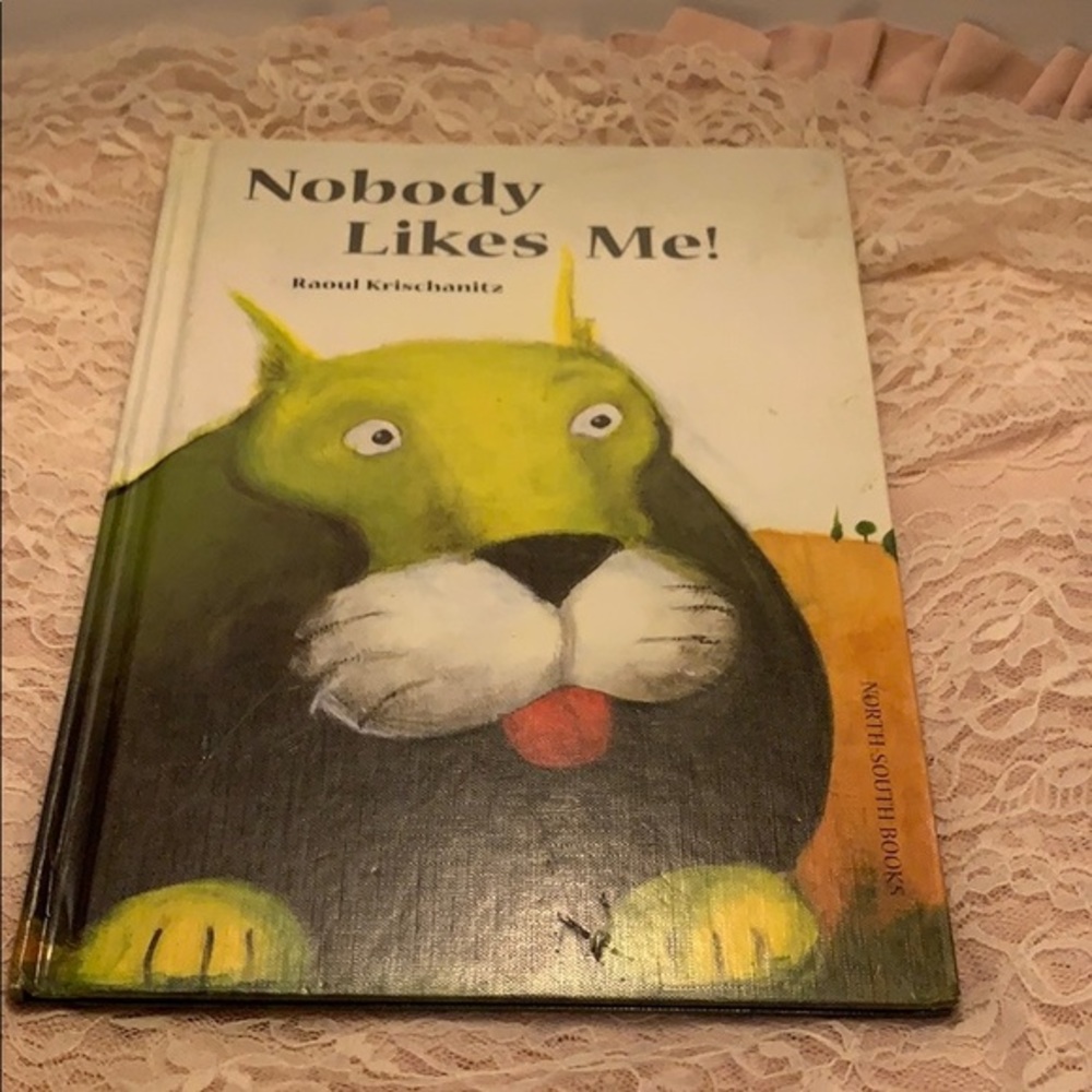 Nobody Likes Me! Hardcover Raoul Krischanitz